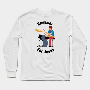 Drummer for Jesus Long Sleeve T-Shirt